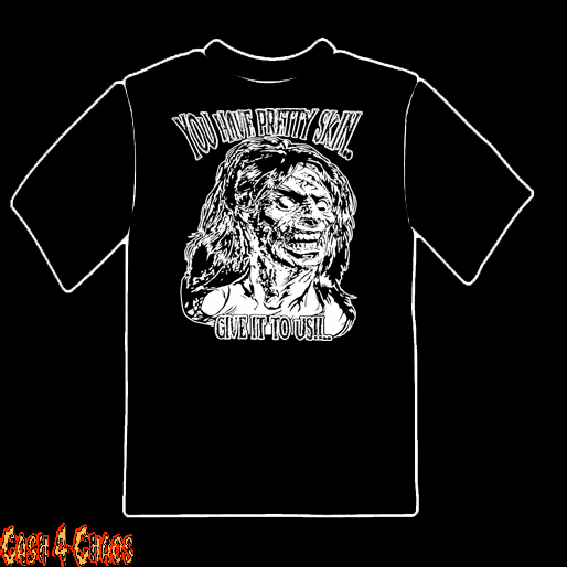 Evil Dead You Have Pretty Skin Give it To us! Design Tee